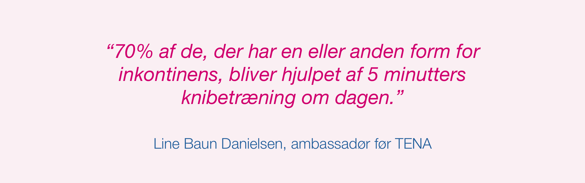 Line Baun Danielsen, ambassadør før TENA Line Baun Danielsen, ambassadør før TENA